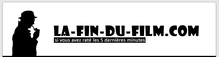 la-fin-du-film.com raconte la fin des films